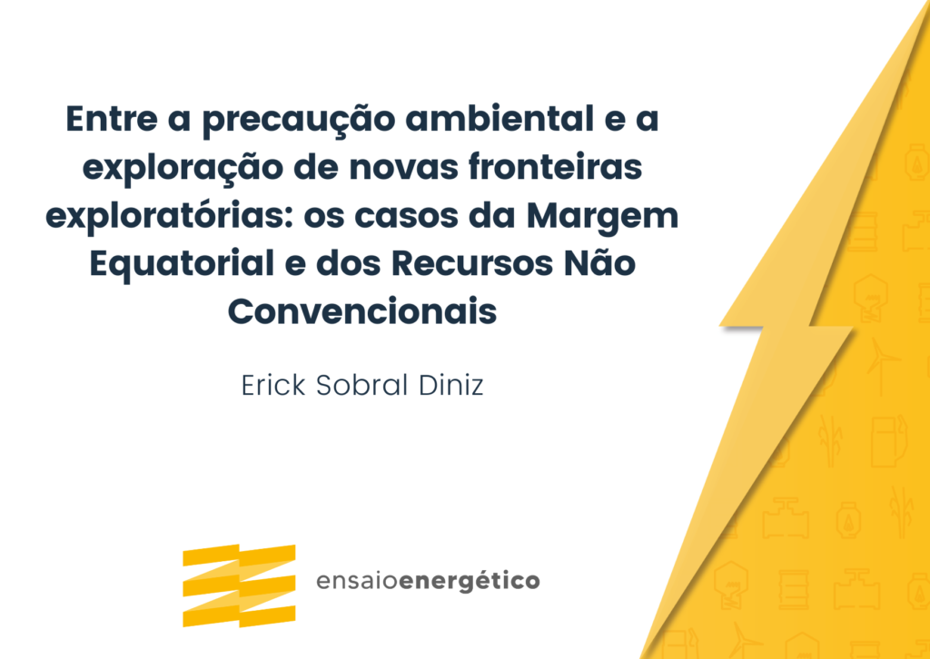 Entre a precaução ambiental e a exploração de novas fronteiras exploratórias: os casos da Margem Equatorial e dos Recursos Não Convencionais